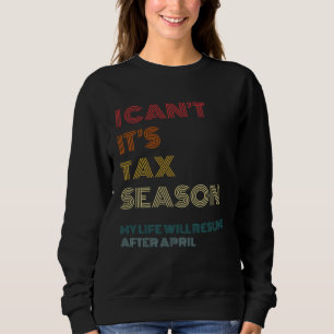 I Can t It s Tax Season Accounting CPA Accountant Sweatshirt