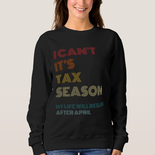 I Can t It s Tax Season  Accounting CPA Accountant Sweatshirt (Front)
