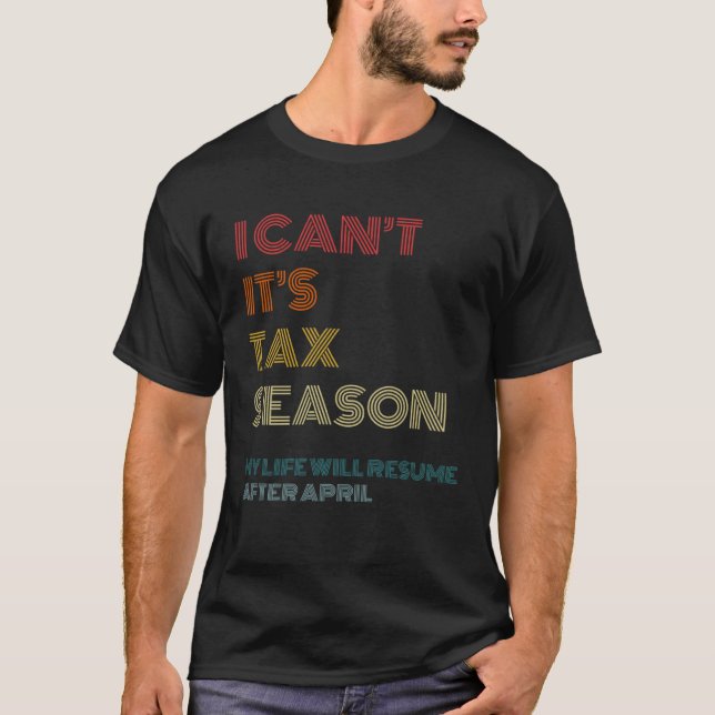 I Can t It s Tax Season  Accounting CPA Accountant T-Shirt (Front)