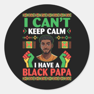 I Can’t Keep Calm I Have A Black Papa Pride Histor Classic Round Sticker