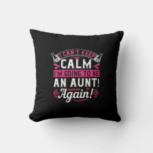 I Can’T Keep Calm I’M Going To Be An Aunt! Again!- Cushion