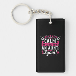 I Can’T Keep Calm I’M Going To Be An Aunt! Again!- Key Ring
