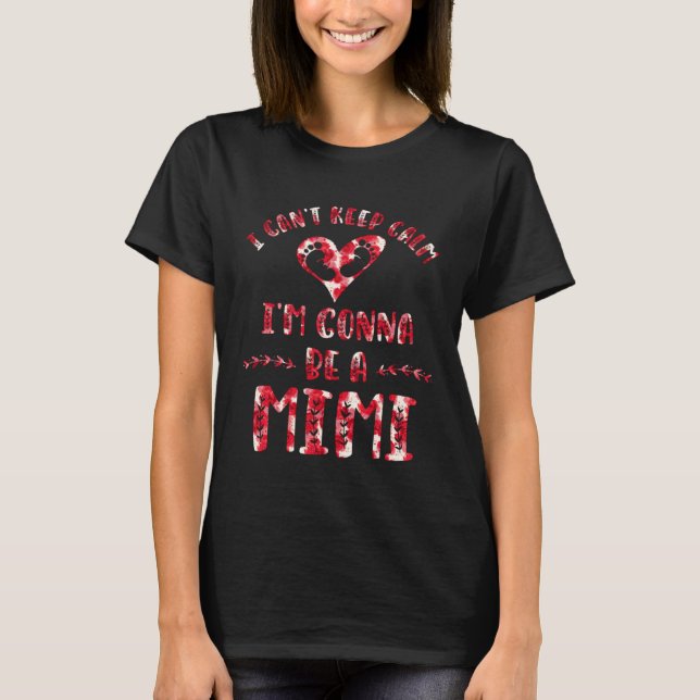 I Can t Keep Calm I m Gonna Be a Mimi T-Shirt (Front)