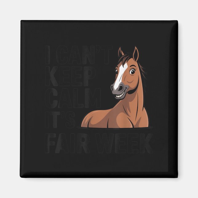 I Can’t Keep Calm It’s Fair Week Funny Horse Lives Magnet (Front)