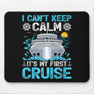 I Can’t Keep Calm It’s My First Cruise Cruising Mouse Pad