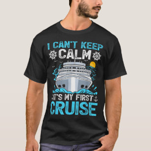 I Can’t Keep Calm It’s My First Cruise Cruising T-Shirt