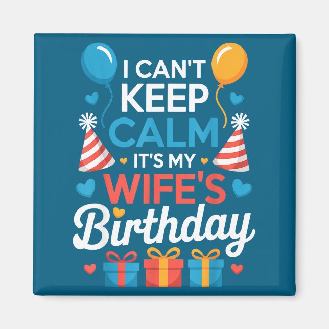 I Can’t Keep Calm It’s My Wife’s Birthday Family C Magnet (Front)