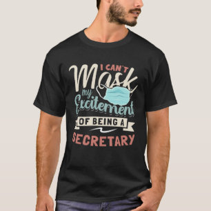 I Can t Mask My Excitement Of Being Your Secretary T-Shirt