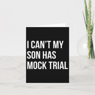 I Can&#; t My Son Has Mock Trial Funny Mum Dad Card