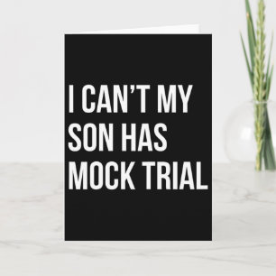 I Can&#; t My Son Has Mock Trial Funny Mum Dad Card