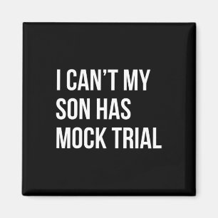 I Can&# t My Son Has Mock Trial Funny Mum Dad  Magnet
