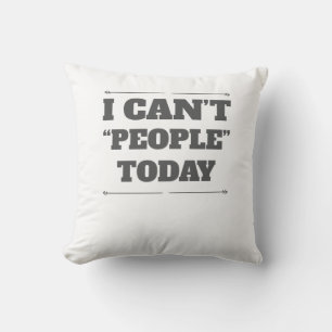 I Can’t People Today Cushion