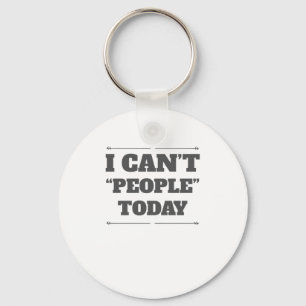 I Can’t People Today Key Ring