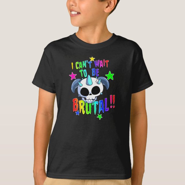 I can_t Wait to be Brutal !!   T-Shirt (Front)