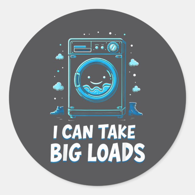I Can Take Big Loads Funny Laundry Day Washing Mac Classic Round Sticker (Front)