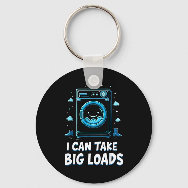 I Can Take Big Loads Funny Laundry Day Washing Mac Key Ring (Front)