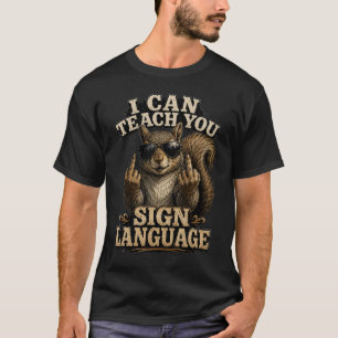 I can teach you sign language funny squirrel tee
