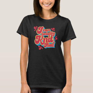 I can totally Knit that Funny Knitting Crochet T-Shirt