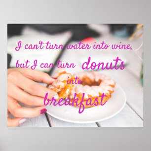 I Can Turn Doughnuts Into Breakfast Poster