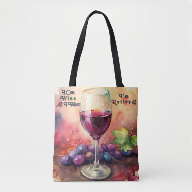 I Can Wine All I Want I'm Retired Tote Bag (Front)