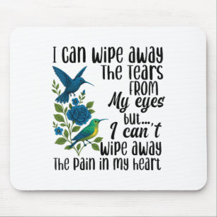 I Can Wipe Away The Tears From My Eyes But I Can't Mouse Pad