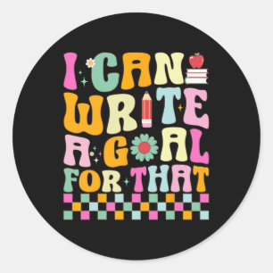 I Can Write A Goal For That 100 Days Of School Tea Classic Round Sticker