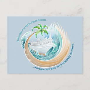 I cancelled my trip to the entropics... postcard