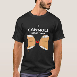 I Cannoli Love Italian Pastry Romantic Pun T Shir T-Shirt