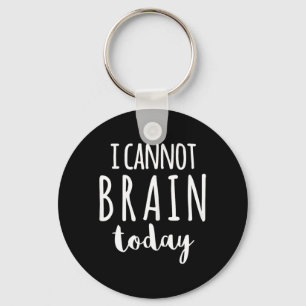 I Cannot Brain Today Funny Sarcastic Humour Quote Key Ring