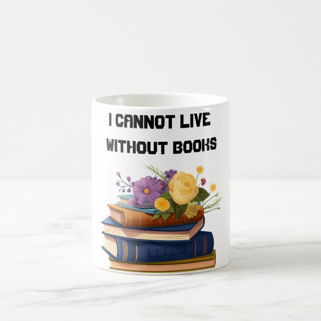 I Cannot Live Without Books Book Lover  Coffee Mug (Center)