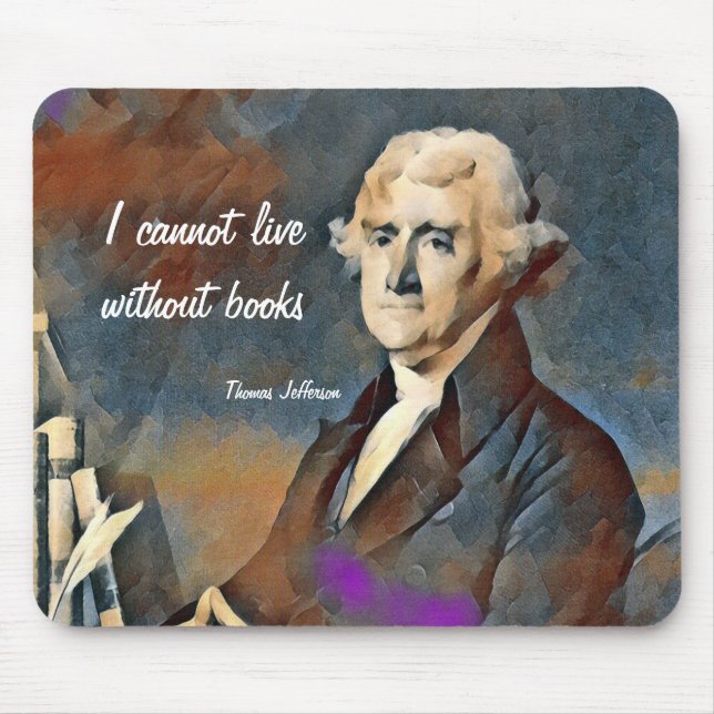 I Cannot Live Without Books, by Thomas Jefferson Mouse Pad (Front)