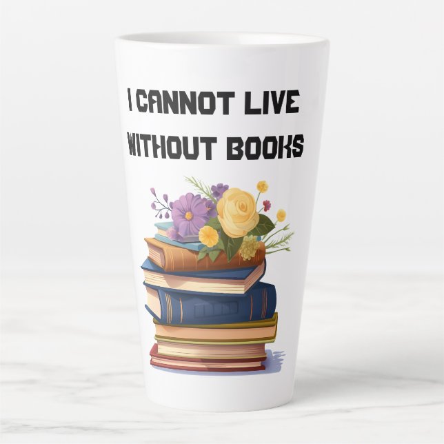 I Cannot Live Without Books meme Book Lover  Latte Mug (Front)