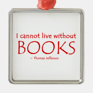 I Cannot Live Without Books Ornament