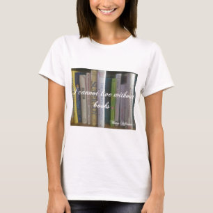 I Cannot Live Without Books T-Shirt