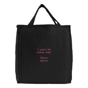 "I cannot live without books."Thomas Jefferson Embroidered Tote Bag