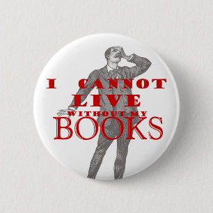 I cannot live without my books - male 6 cm round badge