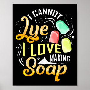 I Cannot Lye I Love Making Soap Poster