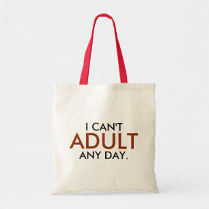 I Can't Adult Any Day Tote Bag