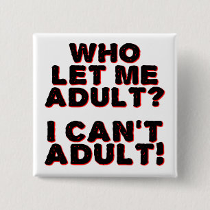 I Can't Adult Funny Button Badge Pin