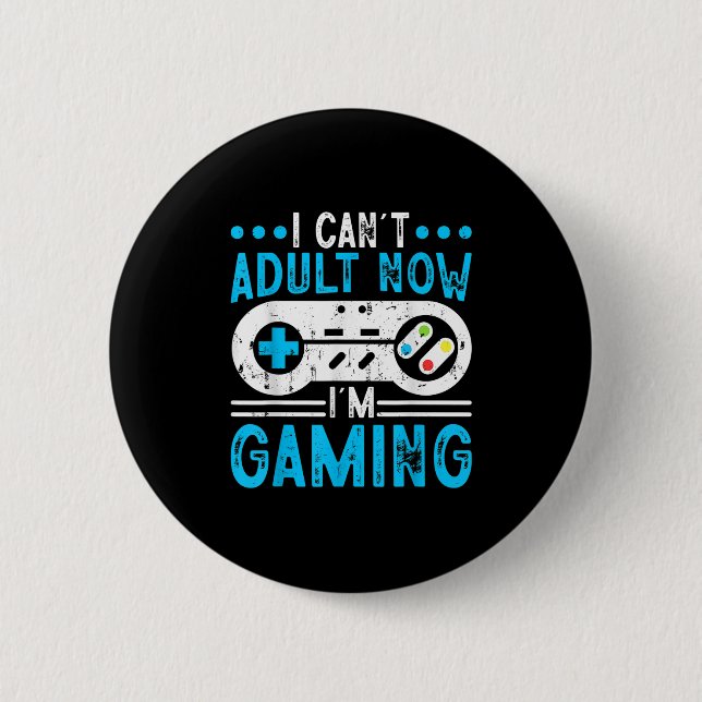 I Can't Adult Now I'm Gaming  6 Cm Round Badge (Front)