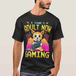I Cant Adult Now Im Gaming Corgi Dog Video Gamer T-Shirt