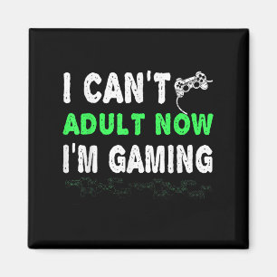 I Can't Adult Now I'm Gaming Funny Gamer Gift Shir Magnet