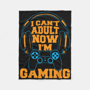 I Can't Adult Now I'm Gaming Funny Video Game Gami Fleece Blanket