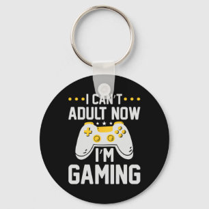 I Can't Adult Now I'm Gaming Funny Video Game Gami Key Ring