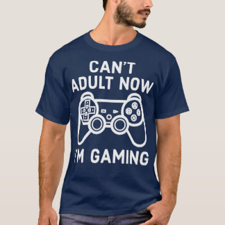 I Cant Adult Now Im Gaming Gamer Console T-Shirt