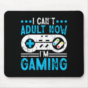 I Can't Adult Now I'm Gaming Mouse Pad