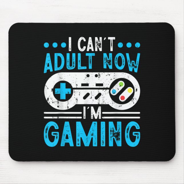 I Can't Adult Now I'm Gaming  Mouse Pad (Front)
