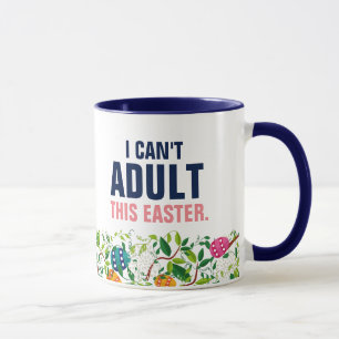 I Can't Adult This Easter Mug