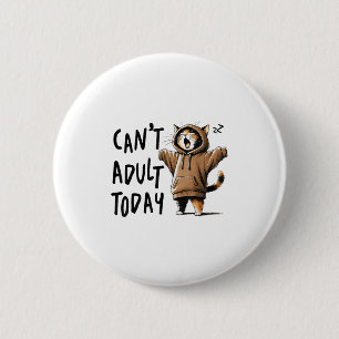 I Can't Adult Today Cat 6 Cm Round Badge