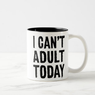 I Can't Adult Today Coffee Mug
